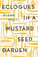 Eclogues in a Mustard Seed Garden di Glenn Mott edito da TURTLE POINT PR