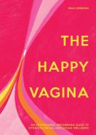 The Happy Vagina: An Empowering Guide to Understanding Your Body di Mika Simmons edito da PAVILION BOOKS