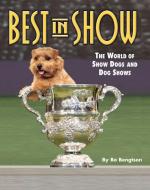 Best in Show: The World of Show Dogs and Dog Shows di Bo Bengtson edito da COMPANIONHOUSE BOOKS