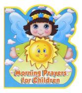 Morning Prayers for Children (St. Joseph Angel Books) di Catholic Book Publishing Corp edito da CATHOLIC BOOK PUB CORP