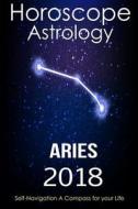 Horoscope & Astrology 2018: Aries: The Complete Guide from Universe di Personal Horoscopes Astrology 2018, Merlin Nostrada edito da Createspace Independent Publishing Platform