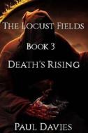 The Locust Fields: Book 3 - Death's Rising di Paul Davies edito da Createspace Independent Publishing Platform