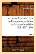 Les Douze Livres Du Code de l'Empereur Justinien, de la Seconde Édition. Tome 2 (Éd.1807-1810) di Justinien Ier edito da Hachette Livre - Bnf