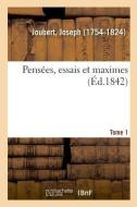 Pens es, Essais Et Maximes. Tome 1 di Joubert-J edito da Hachette Livre - BNF