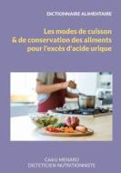 Dictionnaire des modes de cuisson et de conservation des aliments pour l'excès d'acide urique. di Cédric Menard edito da Books on Demand