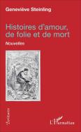 Histoires d'amour, de folie et de mort di Geneviève Steinling edito da Editions L'Harmattan
