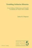 Troubling Arthurian Histories di James R. Simpson edito da Lang, Peter