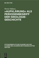 »Aufklärung« als Periodenbegriff der Ideologiegeschichte di Werner Bahner edito da De Gruyter