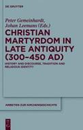 Christian Martyrdom in Late Antiquity (300-450 Ad): History and Discourse, Tradition and Religious Identity edito da Walter de Gruyter