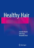 Healthy Hair di Jennifer Marsh, John Gray, Antonella Tosti edito da Springer International Publishing Ag