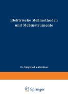 Elektrische Meßmethoden und Meßinstrumente di Siegfried Valentiner edito da Vieweg+Teubner Verlag