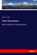 Great Astronomers di Robert S. Ball edito da hansebooks