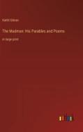 The Madman: His Parables and Poems di Kahlil Gibran edito da Outlook Verlag