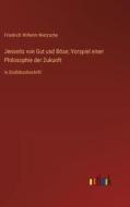 Jenseits von Gut und Böse; Vorspiel einer Philosophie der Zukunft di Friedrich Wilhelm Nietzsche edito da Outlook Verlag
