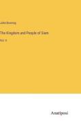 The Kingdom and People of Siam di John Bowring edito da Anatiposi Verlag