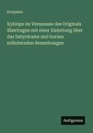 Kyklops im Versmasse des Originals übertragen mit einer Einleitung über das Satyrdrama und kurzen erläuternden Bemerkungen di Euripides edito da Antigonos Verlag