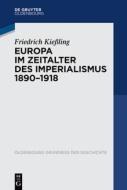 Europa im Zeitalter des Imperialismus 1890-1918 di Friedrich Kießling edito da de Gruyter Oldenbourg
