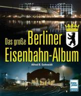 Das große Berliner Eisenbahnalbum di Alfred B. Gottwaldt edito da Motorbuch Verlag