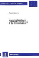 Markteintrittszeitpunkt und Marktbeherrschung in der Transformation di Karsten Liebing edito da Lang, Peter GmbH
