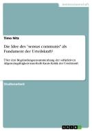 Die Idee des "sensus communis" als Fundament der Urteilskraft? di Timo Nitz edito da GRIN Verlag