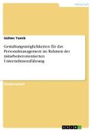 Gestaltungsmöglichkeiten für das Personalmanagement im Rahmen der mitarbeiterorientierten Unternehmensführung di Gülten Yamik edito da GRIN Publishing