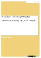 The Shadow Economy - A Critical Analysis di Dennis Ducke, Gabor Ivanyi, Mark Kan edito da GRIN Publishing