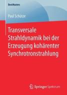 Transversale Strahldynamik Bei Der Erzeugung Koharenter Synchrotronstrahlung di Paul Schutze edito da Springer Fachmedien Wiesbaden