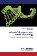 Wheat Chloroplast and Stress Physiology di Abu Hena Mostafa Kamal, Sun Hee Woo edito da LAP Lambert Academic Publishing