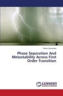 Phase Separation And Metastability Across First Order Transition di Pallavi Kushwaha edito da LAP Lambert Academic Publishing