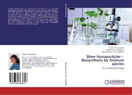 Silver Nanoparticles -   Biosynthesis by Ocimum species di Tejaswi Thunugunta, Shilpa Chakra Chidurala, Venkateswara Rao Kalagadda edito da LAP Lambert Academic Publishing