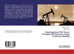 Investigating EOR Steam Flooding Oil Recovery Using Predictive Models di Mohammad Madani, Peyman Abbasi, Mahdi Abbasi edito da LAP Lambert Academic Publishing