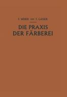 Die Praxis der Färberei di Fritz Gasser, Franz Weber edito da Springer Vienna