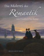 Die Malerei der Romantik di Michael Imhof edito da Imhof Verlag