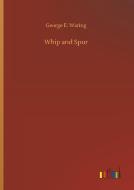Whip and Spur di George E. Waring edito da Outlook Verlag