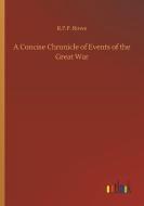 A Concise Chronicle of Events of the Great War di R. P. P. Rowe edito da Outlook Verlag