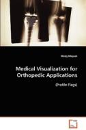 Medical Visualization for Orthopedic Applications di Mlejnek Matej edito da VDM Verlag
