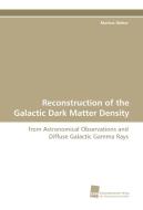 Reconstruction of the Galactic Dark Matter Density di Markus Weber edito da Südwestdeutscher Verlag für Hochschulschriften AG  Co. KG