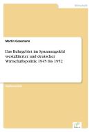Das Ruhrgebiet im Spannungsfeld westalliierter und deutscher Wirtschaftspolitik 1945 bis 1952 di Martin Goosmann edito da Diplom.de