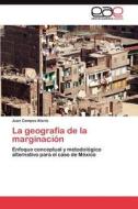 La geografía de la marginación di Juan Campos Alanís edito da LAP Lambert Acad. Publ.