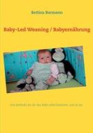 Baby-Led Weaning / Babyernährung di Bettina Bormann edito da Books on Demand
