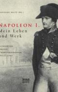 Napoleon I. Mein Leben und Werk. Schriften, Briefe, Proklamationen, Bulletins di Gertrude Aretz (Hrsg. ) edito da Severus