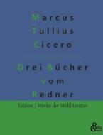Drei Bücher vom Redner di Marcus Tullius Cicero edito da Gröls Verlag