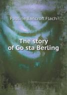 The Story Of Gösta Berling di Selma Lagerlo&#776;f, Pauline Bancroft Flach edito da Book On Demand Ltd.