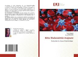 Béta thalassémie majeure di Sonia Mahjoub, Zeineb Ghars, Houssem Ben Arfa edito da Éditions universitaires européennes