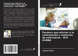 Factores que afectan a la contratación y retención de enfermeras - W/R GHANA di Sabina Bilson edito da Ediciones Nuestro Conocimiento