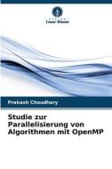 Studie zur Parallelisierung von Algorithmen mit OpenMP di Prakash Choudhary edito da Verlag Unser Wissen