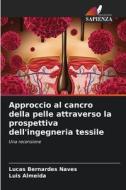 Approccio al cancro della pelle attraverso la prospettiva dell'ingegneria tessile di Lucas Bernardes Naves, Luis Almeida edito da Edizioni Sapienza