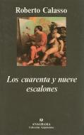 Los Cuarenta y Nueve Escalones di Roberto Calasso edito da Anagrama
