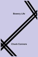 BOWERY LIFE di CHUCK CONNORS edito da LIGHTNING SOURCE UK LTD
