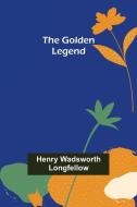 The Golden Legend di Henry Wadsworth Longfellow edito da Alpha Editions